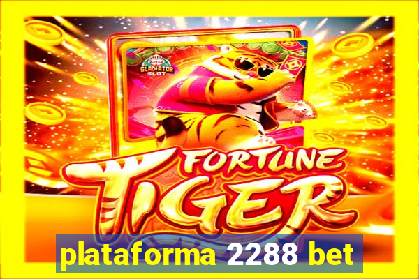 plataforma 2288 bet